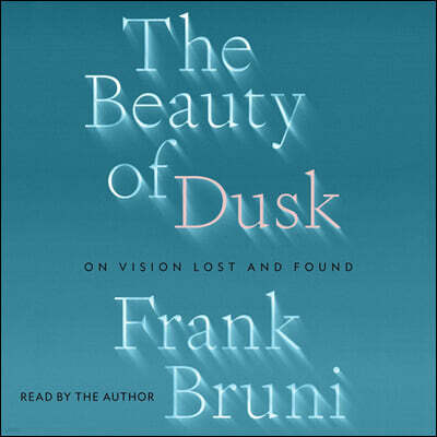 The Beauty of Dusk: On Vision Lost and Found