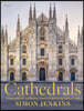 Cathedrals: Masterpieces of Architecture, Feats of Engineering, Icons of Faith