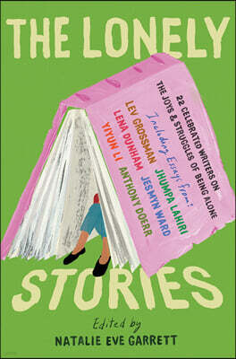 The Lonely Stories: 22 Celebrated Writers on the Joys & Struggles of Being Alone