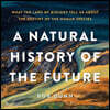 A Natural History of the Future: What the Laws of Biology Tell Us about the Destiny of the Human Species