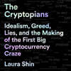 The Cryptopians: Idealism, Greed, Lies, and the Making of the First Big Cryptocurrency Craze