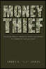 Money Thief: The Life and Times of a Master Till-Tapper. a Self-Portrait of a Former Thief and Drug Addict
