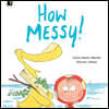How Messy!