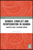 Gender, Conflict and Reintegration in Uganda
