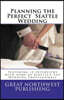 Planning the Perfect Seattle Wedding: Featuring 15 Interviews with Top Wedding Professionals