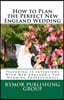 How to Plan the Perfect New England Wedding: Featuring 15 Interviews With New England's Top Wedding Professionals