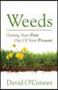 Weeds: Getting Your Past Out of Your Present