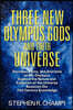Three New Olympus Gods and Their Universe: Socrates, Plato, and Aristotle on Mt. Olympus Explore the Nature and Evolution of the Universe Based on Our