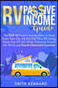 RV Passive Income Guide: The Top 10 Passive Income Ideas to Swap From Your Day Job For Full-Time RV Living. Enjoy Your RV Life While Traveling