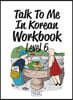 Talk To Me In Korean Workbook Level 6