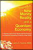 Toward a New Money Reality and a Quantum Economy: A Visionary Look at How Money and the Economy Can Be Connecting Forces for a New World