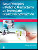 Basic Principles of Robotic Mastectomy and Immediate Breast Reconstruction