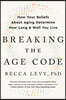 Breaking the Age Code: How Your Beliefs about Aging Determine How Long and Well You Live