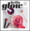 Hello Glow: 150+ Easy Natural Beauty Recipes for a Fresh New You (DIY Skincare Book; Natural Ingredient Face Masks)