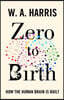 Zero to Birth: How the Human Brain Is Built