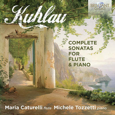 Maria Caturelli 프리드리히 쿨라우: 플루트 소나타 전곡 (Friedrich Kuhlau: Complete Sonatas for Flute and Piano) 