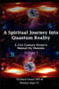 A Spiritual Journey Into Quantum Reality: A 21st Century Owner's Manual for Humans