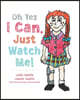 Oh Yes I Can, Just Watch Me!