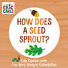 How Does a Seed Sprout?: Life Cycles with the Very Hungry Caterpillar