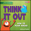 Think It Out: How to Plan Ahead