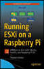 Running Esxi on a Raspberry Pi: Installing Vmware Esxi on Raspberry Pi 4 to Run Linux Virtual Machines