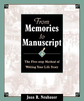 From Memories to Manuscript: The Five Step Method of Writing Your Life Story