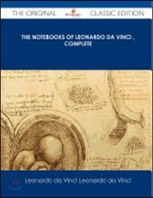 The Notebooks of Leonardo Da Vinci Complete - The Original Classic Edition