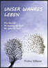 Unser Wahres Leben: Wer bin ich? Wo komme ich her? Wo gehe ich hin?