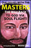 Dialogues with the Masters: The Way Back to God via Soul Flight!