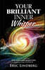 Your Brilliant Inner Whisper: Discover why your Inner Voice is your greatest asset and how to tap its brilliance
