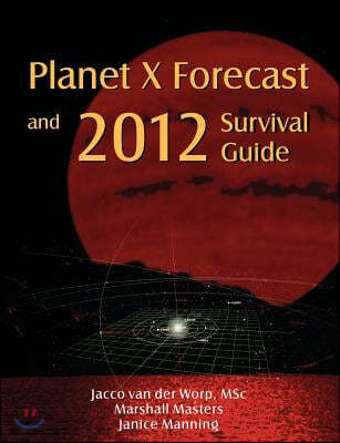 Planet X Forecast and 2012 Survival Guide