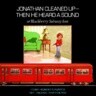 Jonathan Cleaned Up- Then He Heard a Sound