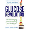 Glucose Revolution: The Life-Changing Power of Balancing Your Blood Sugar