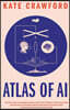 Atlas of AI: Power, Politics, and the Planetary Costs of Artificial Intelligence