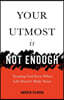 Your Utmost Is Not Enough: Trusting God Even When Life Doesn't Make Sense