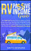 RV Passive Income Guide: The Top 10 Passive Income Ideas to Swap From Your Day Job For Full-Time RV Living. Enjoy Your RV Life While Traveling