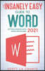 The Insanely Easy Guide to Word 2021: Getting Started With Word Processing