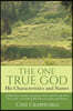 The One True God - His Characteristics and Names: A Daily Devotional on getting to know and love the One True God - by studying His Characteristics an