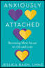Anxiously Attached: Becoming More Secure in Life and Love