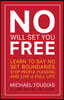 No Will Set You Free: Learn to Say No, Set Boundaries, Stop People Pleasing, and Live a Fuller Life (How an Organizational Approach to No Improves You