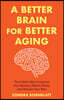 A Better Brain for Better Aging: The Holistic Way to Improve Your Memory, Reduce Stress, and Sharpen Your Wits (Brain Health, Improve Brain Function)