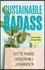 Sustainable Badass: A Zero-Waste Lifestyle Guide (Sustainable at Home, Eco Friendly Living, Sustainable Home Goods, Sustainable Gift)