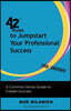 42 Rules to Jumpstart Your Professional Success (2nd Edition): A Common Sense Guide to Career Success