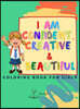 I am Confident, Creative & Beautiful: A Coloring Book for Girls about building a girl's confidence, imagination, and spirit!