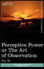 Personal Power Books (in 12 Volumes), Vol. IX: Perceptive Power or the Art of Observation