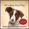 Decoding Your Dog: The Ultimate Experts Explain Common Dog Behaviors and Reveal How to Prevent or Change Unwanted Ones