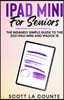 iPad mini For Seniors: The Insanely Simple Guide To the 2021 iPad mini and iPadOS 15