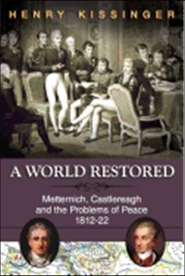 A World Restored: Metternich, Castlereagh and the Problems of Peace, 1812-22