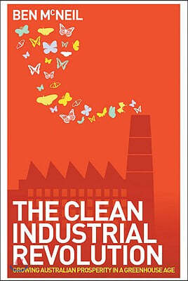 The Clean Industrial Revolution: Growing Australian Prosperity in a Greenhouse Age