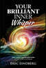 Your Brilliant Inner Whisper: Discover why your Inner Voice is your greatest asset and how to tap its brilliance